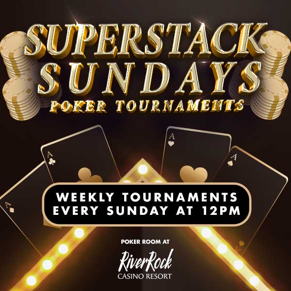 Superstack Sundays poker tournaments promo; gold chips, playing cards, and marquee lights. Text: Weekly tournaments every Sunday at 12pm. Poker Room at River Rock Casino Resort.