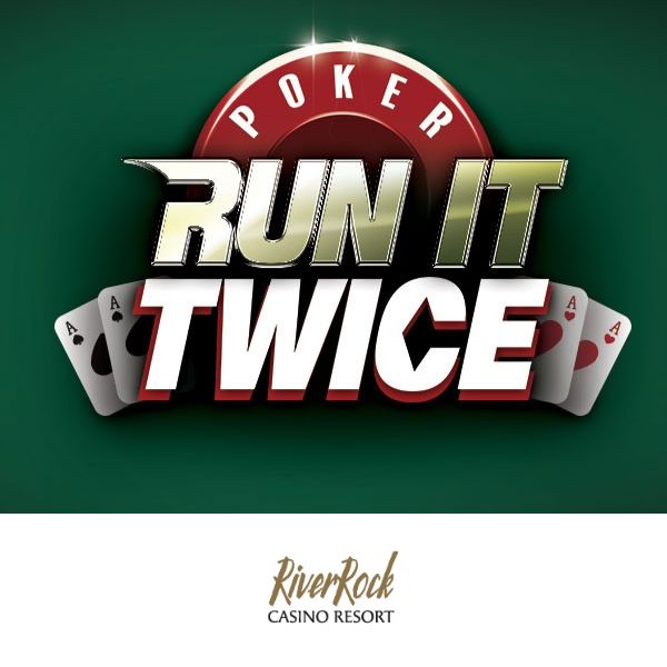 Poker "Run It Twice" logo with playing cards (two black aces, two red aces) and a green background. River Rock Casino Resort logo at the bottom.